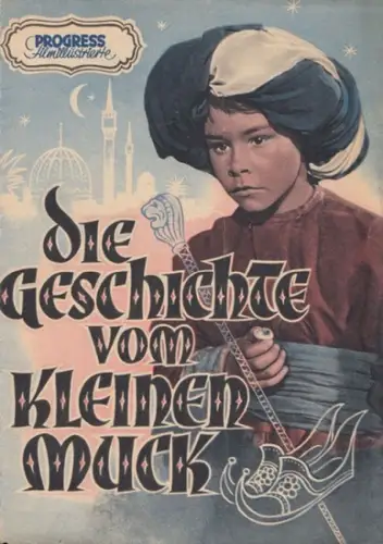 Presse- und Werbedienst der Progress Film-Vertrieb GmbH (Hrsg.) / Carle, Wolfgang (Autor) / Wolfgang Staudte, Thomas Schmidt, Johannes Maus, Friedrich Richter, Trude Hesterberg, Alwin Lippisch u.a. (Mitwirkende): Die Geschichte vom kleinen Muck. Filmprogr