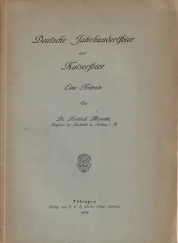 Meinecke, Friedrich: Deutsche Jahrhundertfeier und Kaiserfeier - eine Festrede. 