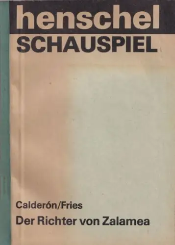 Calderón de la Barca, Pedro - Fritz Rudolf Fries (Übers.): Der Richter von Zalamea (OT: El alcade de Zalamea) - Schauspiel in drei Aufzügen (= Henschel Schauspiel). 