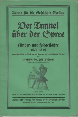 Behrend, Fritz / Verein für die Geschichte Berlins: Der Tunnel über der Spree. I. Kinder- und Flegeljahre 1827 - 1840. In: Schriften des Vereins für die Geschichte Berlins, Heft 51. 