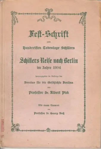 Pick, Albert: Schillers Reise nach Berlin im Jahre 1804. Nach einer hinterlassenen Handschrift des Majors Seidel. Mit einem Vorwort von Professor Dr. Georg Voß. (.. 