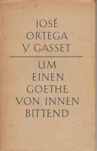 Ortega y Gasset, Jose: Um einen Goethe von innen bittend. - Sonderdruck aus dem Werk 'Buch des Betrachters'. 