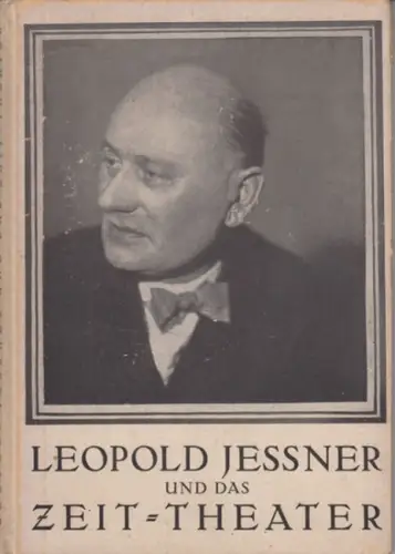 Jessner, Leopold - Felix Ziege unter Mitarbeit von Paul Löbe, Max Osborn, Carl Zuckmayer u. a: Leopold Jessner und das Zeit-Theater. 