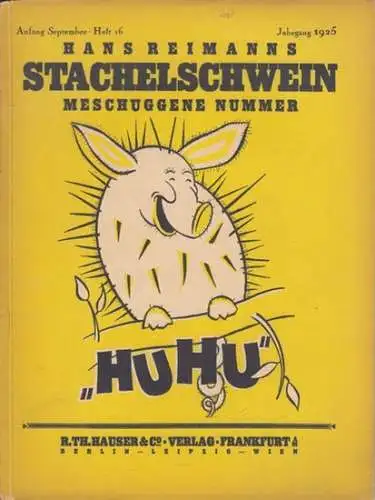 Stachelschwein, Das. - Reimann, Hans (Hrsg.): Hans Reimanns Das Stachelschwein. Meschuggene Nummer "HuHu". Heft 16 Anfang September. Jahrgang 1925. 