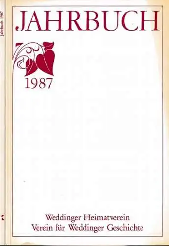 Berlin -Wedding.- Weddinger Heimatverein (Hrsg.): Jahrbuch ( Wedding ) 1987 (= Schriftenreihe des Weddinger Heimatvereins - Vereins für Weddinger Geschichte, Band 2). 