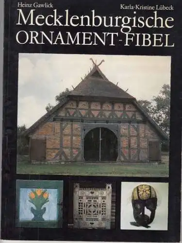 Gawlick, Henry (Heinz) / Lübeck, Karla-Kristine: Mecklenburgische Ornament-Fibel. Ornamentik der Volkskunst in Mecklenburg im 18. und 19. Jahrhundert. 