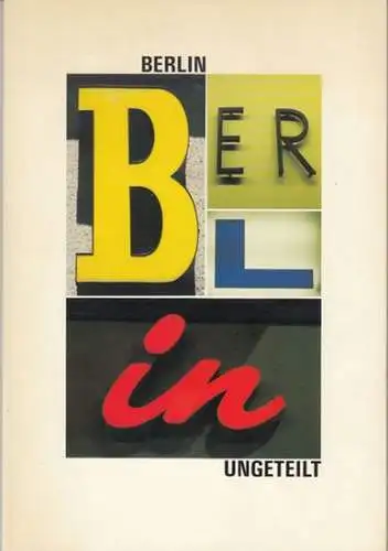 Berlin. - Herausgeber: Presse- und Informationsamt des Landes Berlin. - Dieter Flämig / Götz von Coburg: Berlin ungeteilt. 