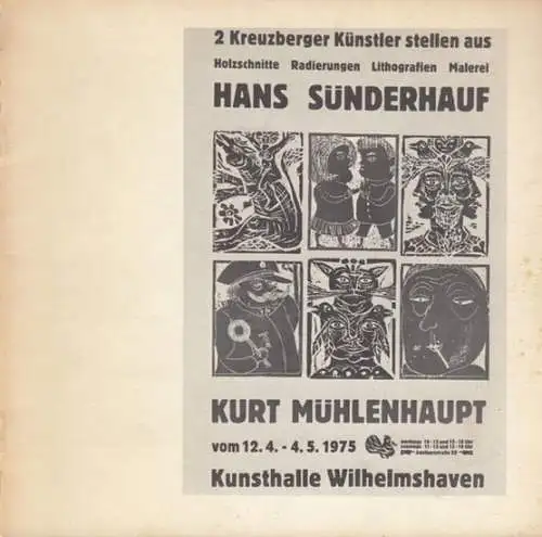 Kunsthalle Wilhelmshaven.   Hans Sünderhauf / Kurt Mühlenhaupt: 2 Kreuzberger Künstler stellen aus: Hans Sünderhauf / Kurt Mühlenhaupt.   Holzschnitte, Radierungen, Lithografien, Malerei.. 