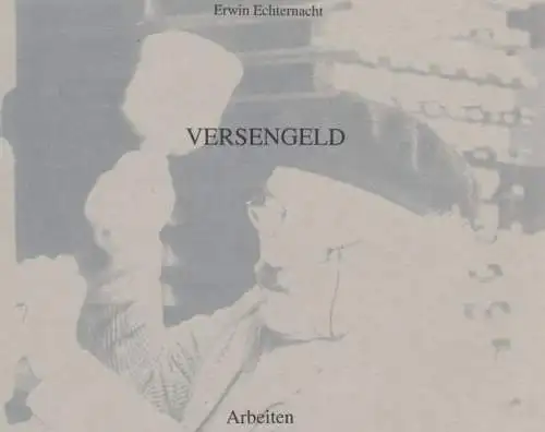 Echternacht, Erwin: Versengeld. Arbeiten und Gedanken. 
