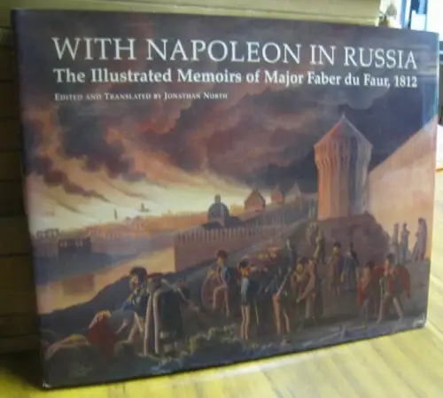 Napoleon Bonaparte. - illustrated by Hans Otto von Faber du Faur. - edited and translated by Jonathan North: With Napoleon in Russia. The illustrated memoirs of Faber du Faur, 1812. 