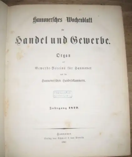 Hannoversches Wochenblatt - Gewerbe-Verein für Hannover: Hannoversches Wochenblatt für Handel und Gewerbe. Jahrgang 1879 komplett mit den Nummern 1 - 52. Organ des Gewerbe-Vereins für Hannover und der Hannoverschen Handelskammern. 