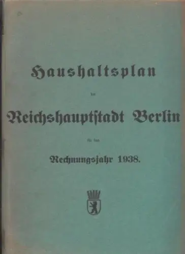 Berlin: Haushaltsplan der Stadt Berlin für das Rechnungsjahr 1938. Endgültig. 