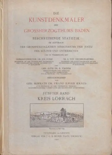 Lörrach. - Kraus, Franz Xaver (Bearb.): Die Kunstdenekmäler des Kreises Lörrach. Beschreibende Statistik. (=Die Kunstdenkmäler des Grossherzogthums Baden hrsg. Von Franz Xaver Kraus ; Fünfter Band). 