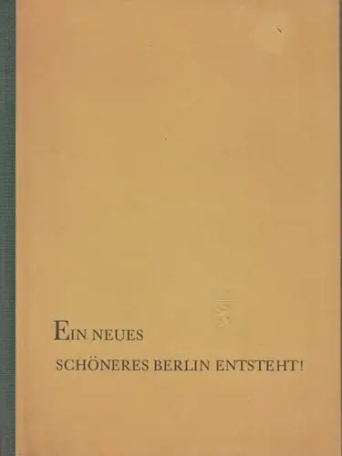 Ebert, Friedrich: Ein neues schöneres Berlin entsteht! Rechenschaftsbericht des Oberbürgermeisters Friedrich Ebert auf der Festsitzung zum dreijährigen Bestehen des Magistrats. 