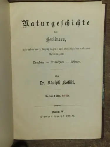 Kohut, Adolph: Naturgeschichte des Berliners, mit besonderer Bezugnahme auf diejenige der anderen Residenzler: Dresdner, Münchner, Wiener. Inhalt u.a.: Der Berliner im Allgemeinen; Der Charakter und.. 