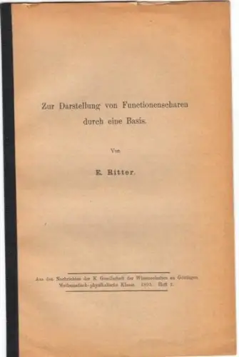 Ritter, E: Zur Darstellung von Functionenscharen durch eine Basis.  ( Aus den Nachrichten der K. Gesellschaft der Wissenschaften  zu Göttingen Mathemat.-physik. Klasse.  1895. Heft 2). 
