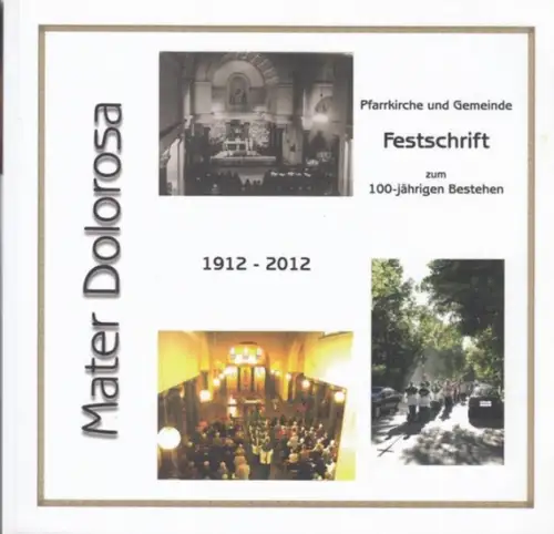 Mater Dolorosa Berlin - Lankwitz (Hrsg.) / Lorenz Weinrich (Red.): Pfarrkirche und Gemeinde Mater Dolorosa. Festschrift zum 100-jährigen Bestehen 1912 - 2012. 