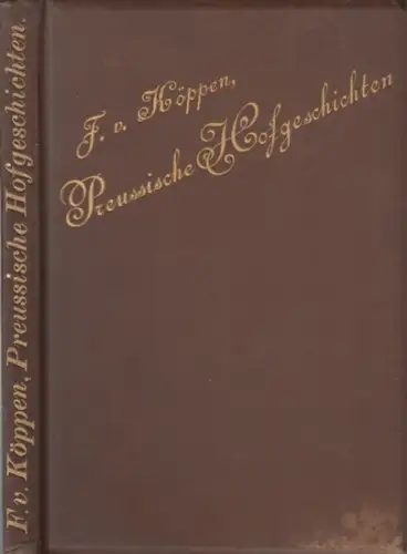 Köppen, Fedor von: Preußische Hofgeschichten.   Inhhalt: Die weiße Frau / Damenverschwörung am Hofe des ersten Königs / Königs Wusterhausen unter Friedrich Wilhelm I.. 