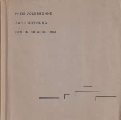 Freie Volksbühne Berlin e.V. (Hrsg.) - Siegfried Nestriepke (Text) u.a. /  Walther G. Oschilewski (Red.): FREIE VOLKSBÜHNE. Zur festlichen Eröffnung des Hauses Berlin, 30. April 1963. 