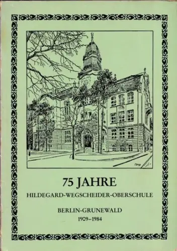 Hildegard-Wegscheider-Oberschule (Hrsg.) - Gisbert Pupp, Eugen Bärhausen, Dietmar Schwerdtfeger (Red.): Festschrift 1909-1984 - Festschrift 75 Jahre Hildegard-Wegscheider-Oberschule, Berlin-Grunewald. 