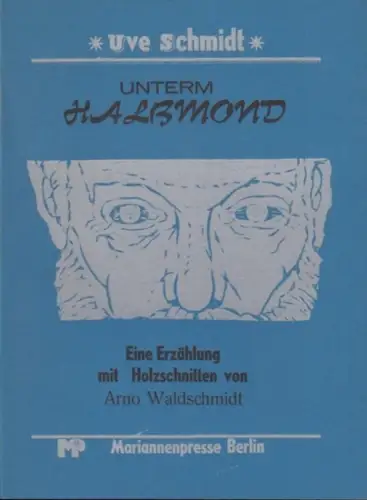 Waldschmidt, Arno (Holzschnitte). - Uve Schmidt (Text): Unterm Halbmond. Eine Erzählung mit 5 Holzschnitten von Arno Waldschmidt. - signiert ! ( = 112. Veröffentlichung der Mariannenpresse). 