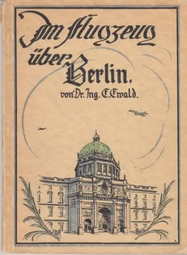 Ewald, E: Im Flugzeug über Berlin. 48 Luftbilder mit Text ( = Führer in die Heimat, Heft 2). 
