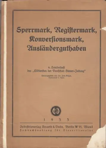 Koppe, Fritz (Hrsg.): Sperrmark, Registermark, Konversionsmark, Ausländerguthaben. - 6. Sonderheft des 'Eildienstes der Deutschen Steuer-Zeitung' - mit 4seitigem Nachtrag (Oktober 1933). 