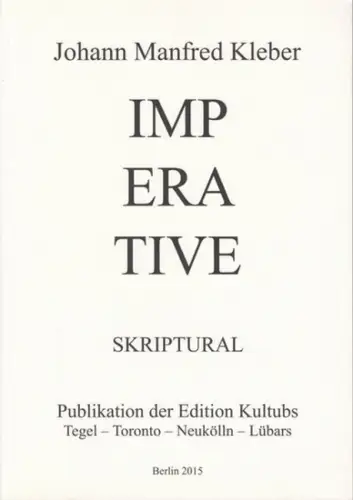 Kleber, Johann Manfred. - Vorwort: Werner Hilsing, Hennes Schwenger: Imp era tive (Imperative). Skriptural ( = Publikation der Edition Kultubs, Tegel - Toronto - Neukölln - Lübars ). - mit einer Einführung: Johann Manfred Klebers Schriftkunst. 