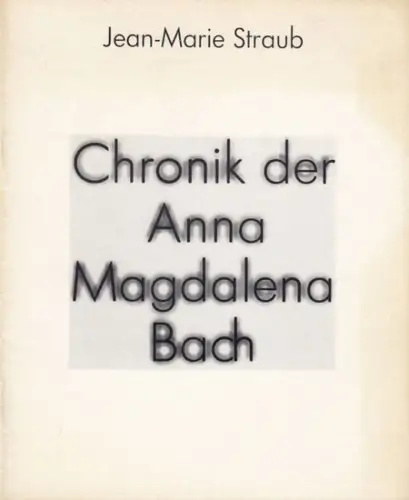 Neue Filmkunst Walter Kirchner (Herausgeber). - Jean-Marie Straub. - Text: Herbert Linder: Jean-Marie Straub: Chronik der Anna Magdalena Bach ( = Die Kleine Filmkunstreihe, Heft 81 ). 