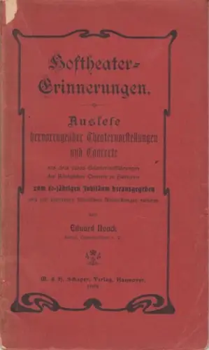 Hoftheater Hannover.   herausgegeben von Eduard Noack: Hoftheater Erinnerungen. Auslese hervorragender Theatervorstellungen und Concerte aus circa 13000 Gesammtaufführungen des Königlichen Theaters zu Hannover, zum.. 