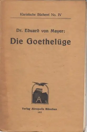 Goethe, Johann Wolfgang von.   Eduard von Mayer: Die Goethelüge ( = Klaristische Bücherei No. IV ).   im Inhalt: Haeckels willkürliche Auswahl.. 
