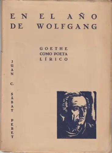 Goethe, Johann Wolfgang von. - Juan C. Sabat Pebet: En el ano de Wolfgang. Goethe como poeta lirico. 