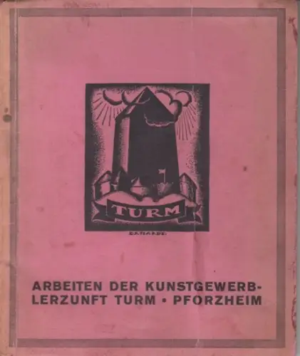Turm Pforzheim.   Geleitwort: Karl Friedr. Metzger.   Künstler: Alfred Hepke, Eugen K. Ehrhardt, Rud. Dietz, Max Krämer, Kurt Schmiedt, Aug. Schwarz u.. 