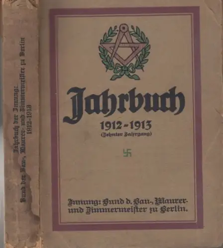 Bund der Baumeister, Maurermeister und Zimmermeister zu Berlin: Jahrbuch 1912 1913 der Innung: Bund der Bau , Maurer  und Zimmermeister zu Berlin, zugleich ein.. 