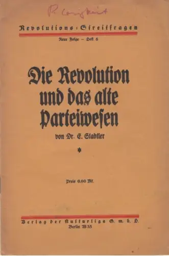 Stadtler, E: Die Revolution und das alte Parteiwesen ( = Revolutions-Streifragen, Neue Folge, Heft 6 ). - Vortrag, gehalten am 12. März 1919 in der Singakademie zu Berlin. 