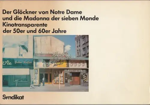 Chotjewitz, Peter O. / Eder, Klaus / Fritsch, Angelika u. a: Der Glöckner von Notre Dame und die Madonna der sieben Monde. Kinotransparente der 50er und 60er Jahre. 