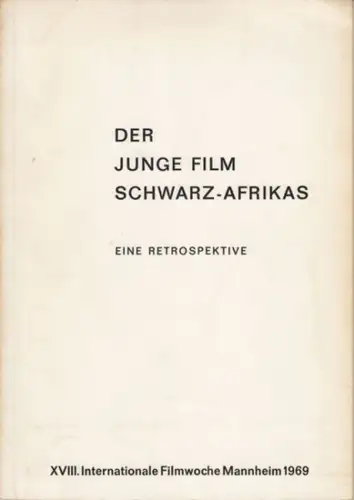Internationale Filmwoche Mannheim. - Red. Walter Talmon-Gros. - mit Beiträgen von Alain Aubert, Lamine Diakhate: Der junge Film Schwarz-Afrikas. Eine Retrospektive. - XVIII. Internationale Filmwoche Mannheim 1969. 