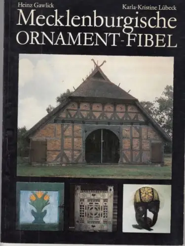 Gawlick, Henry (Heinz) / Lübeck, Karla-Kristine: Mecklenburgische Ornament-Fibel. Ornamentik der Volkskunst in Mecklenburg im 18. und 19. Jahrhundert. 
