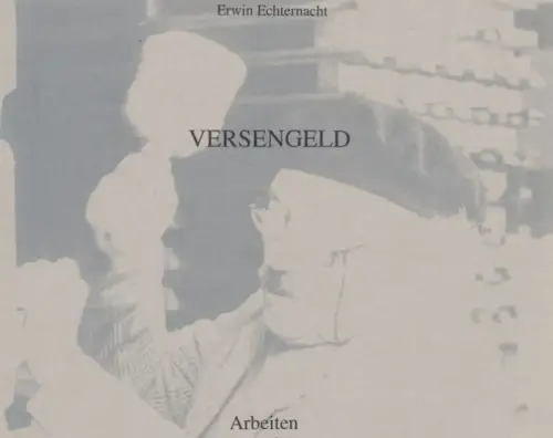 Versengeld. Arbeiten und Gedanken