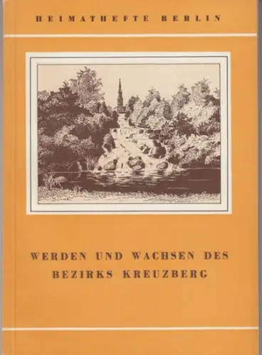 Berlin Kreuzberg. - Geissler, Gerhard und Langner, Paul: Werden und Wachsen des Bezirks Kreuzberg ( = Heimathefte Berlin ). 