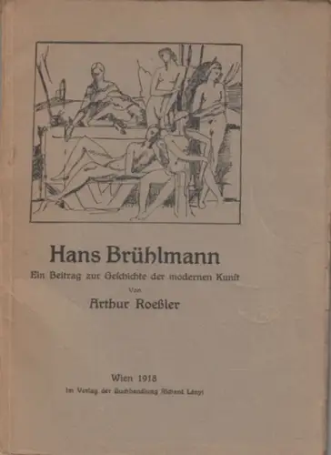 Brühlmann, Hans. - Arthur Roeßler: Hans Brühlmann - Ein Beitrag zur Geschichte der modernen Kunst. 