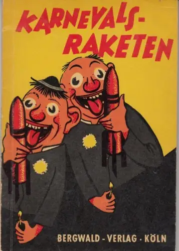 Karnevalsraketen. - mit Texten von Karl Kuhl, Harry Fey, Hans Wilms, Lene Pelzer u. a: Karnevals-Raketen. Mit 16 rheinischen Büttenreden. 