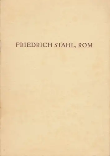Stahl, Friedrich. - Künstlerhaus in Berlin. - eingeleitet von Robert Scholz: Kollektivausstellung Friedrich Stahl, Rom. Anläßlich des 75. Geburtstages des Künstlers. 