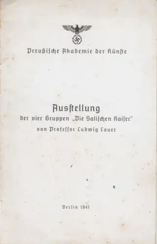 Preußische Akademie der Künste. - Ludwig Cauer. - Uli Klimsch: Ausstellung der vier Gruppen 'Die salischen Kaiser' von Professor Ludwig Cauer. - mit einem Beitrag von Uli Klimsch: Das Salierdrama in Stein. 