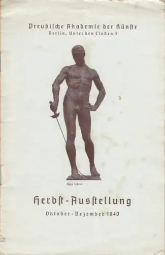 Preußische Akademie der Künste: Preußische Akademie der Künste - Herbst-Ausstellung Oktober - Dezember 1940. 