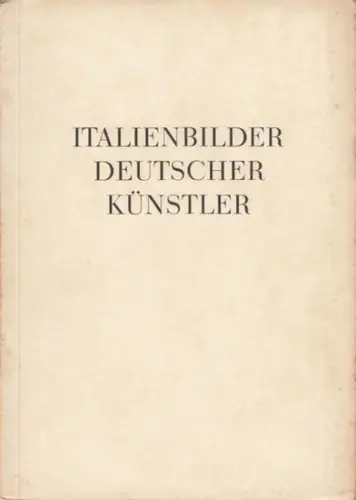Künstlerhaus in Berlin: Italienbilder deutscher Künstler. - Ausstellung im Künstlerhaus in Berlin, August 1941. Katalog. 