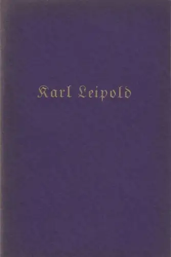Leipold, Karl. - eingeleitet von R. W. Horn: Karl Leipold. Ausstellung im ehemaligen Kronprinzen-Palais. 