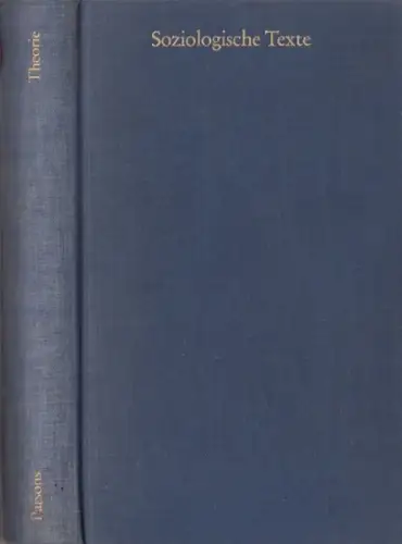 Parsons, Talcott. - herausgegeben und eingeleitet vin Dietrich Rüschemeyer: Beiträge zur soziologischen Theorie ( Soziologische Texte, Band 15 ). 