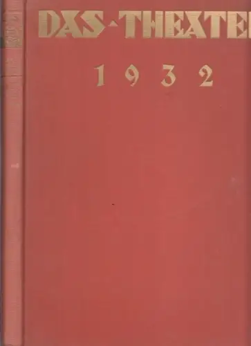 Theater, Das.  Wilhelm Ritter (Hrsg.): Das Theater. XIII. Jahrgang 1932. Komplett mit den Heften 1   12. Illustrierte Monatsschrift für Theater und Gesellschaft.. 