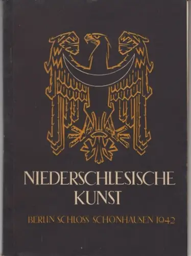 Kunstverein Niederschlesien e. V. / Kunst-Dienst. - Einführung von Gauleiter Hanke: Gau-Ausstellung Niederschlesische Kunst. Berlin, Schloss Schönhausen vom 9. Oktober bis 15. November 1942. 